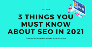 J.Louis Technology 3 Things You Must Know About SEO in 2021