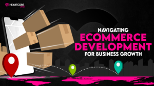 Navigating Ecommerce Development for Business Growth